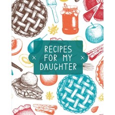 Recipes For My Daughter: Cookbook Keepsake Blank Recipe Journal Mom's Recipes Personalized Recipe... 平裝版, Teresa Rother, 英語