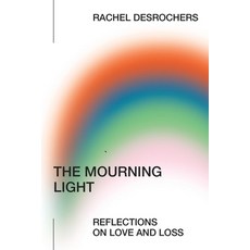 (英文圖書) The Mourning Light: Reflections on Love & Loss 平裝版, Vitality Cincinnati, Inc., 英文