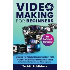 (英文圖書) Video Making for Beginners: Discover the Proven Techniques Used by Pros to Create High-Qualit... 精裝版, Teched Publishers, 英文