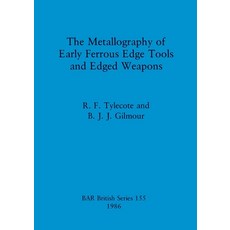 (英文圖書) The Metallography of Early Ferrous Edge Tools and Edged Weapons 平裝版, British Archaeological Repo..., 英文