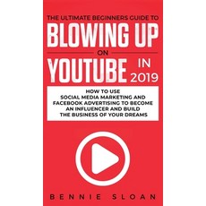 (英文圖書) The Ultimate Beginners Guide to Blowing Up on YouTube in 2019: How to Use Social Media Market... 精裝版, Personal Development Publis..., 英文