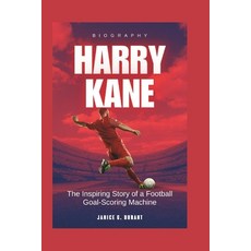 (英文圖書) Harry Kane Biography: The Inspiring Story of a Football Goal-Scoring Machine 平裝版, Independently Published, 英文