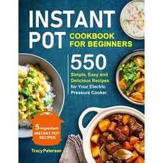 Instant Pot Cookbook for Beginners: 5-Ingredient Instant Pot Recipes - 550 Simple Easy and Deliciou... 平裝版, Independently Published, 英文