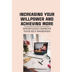 (英文圖書) Increasing Your Willpower And Achieving More: Effortlessly Improve Your Self-Awareness: Get Y... 平裝版, Independently Published, 英文
