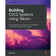 (英文圖書) Building CI/CD Systems Using Tekton: Develop flexible and powerful CI/CD pipelines using Tekt... 平裝版, Packt Publishing, 英文