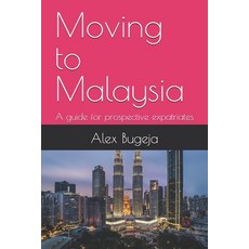 (英文圖書) Moving to Malaysia: A guide for prospective expatriates 平裝版, Independently Published, 英文