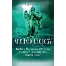 Archangelology: Raphael Abundance Attraction Secrets & Emerald Flame Healing Power 精裝版, Stonebank Publishing, 英文