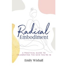 (英文圖書) Radical Embodiment: A Practical Guide to Celebrating the Skin You're In 平裝版, Modern Wisdom Press, 英文