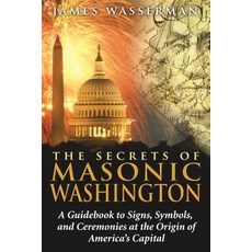 (英文圖書) The Secrets of Masonic Washington: A Guidebook to the Signs Symbols and Ceremonies at the O... 平裝版, Destiny Books, 英文