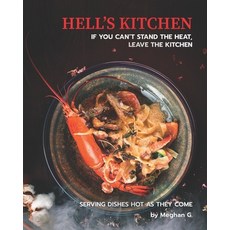 Hell's Kitchen - If You Can't Stand the Heat Leave the Kitchen: Serving Dishes Hot as They Come 平裝版, Independently Published, 英文