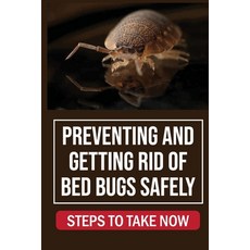 (英文圖書) Preventing And Getting Rid Of Bed Bugs Safely: Steps To Take Now: How To Getting Rid Of Bed Bugs 平裝版, Independently Published, 英文