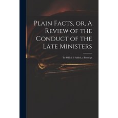 (英文圖書) Plain Facts or A Review of the Conduct of the Late Ministers: to Which is Added a Postscipt 平裝版, Legare Street Press, 英文