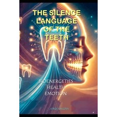 (英文圖書) "The Silent Language of the Teeth": Bioenergetics Health Emotion 平裝版, Independently Published, 英文