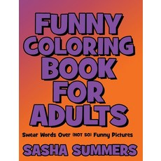 Funny Coloring Book for Adults - Swear Words Over Coloring Pictures: Stress Relieving Designs Animal... 精裝版, Sasha Summers, 英文