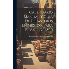 (英文書) Calendario Manual Y Guia De Forasteros En México Para El Año De 1800 精裝版, Legare Street Press, 英文