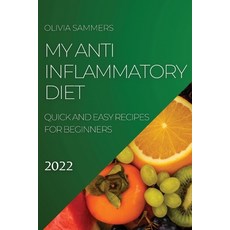 (英文圖書) My Anti-Inflammatory Diet 2022: Quick and Easy Recipes for Beginners 平裝版, Olivia Sammers, 英文