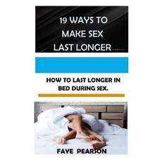 (英文圖書) 19 Ways to Make Sex Last Longer: How to Last Longer in Bed During Sex 平裝版, Independently Published, 英文
