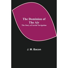 (英文圖書) The Dominion of the Air: The Story of Aerial Navigation 平裝版, Alpha Edition, 英文