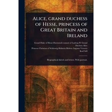 (英文圖書)Alice Grand Duchess of Hesse Princess of Great Britain and Ireland 平裝版, Anson Street Press, 英文