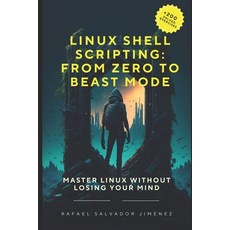 (英文圖書) Linux Shell Scripting: From Zero to Beast Mode.: Master Linux Without Losing Yo... 平裝版, Independently Published, 英文