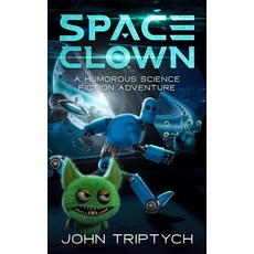 (英文圖書) Space Clown: A Humorous Sci-Fi Adventure 平裝版, Independently Published, 英文