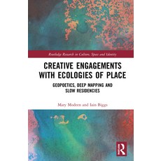 Creative Engagements with Ecologies of Place: Geopoetics Deep Mapping and Slow Residencies 精裝版, Routledge, 英文