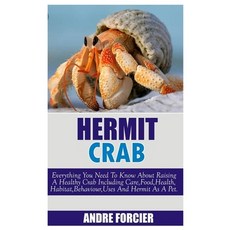 Hermit Crabs: Everything You Need To Know About Raising A Healthy Crab Including Care Food Habitat... 平裝版, Independently Published, 英文