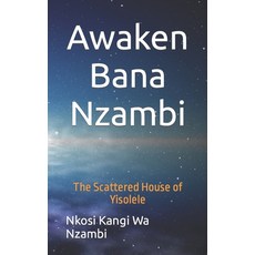 (英文圖書) Awaken Bana Nzambi: The Scattered House of Yisolele 平裝版, Independently Published, 英文