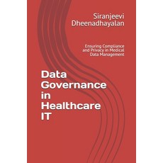 (英文圖書) Data Governance in Healthcare IT: Ensuring Compliance and Privacy in Medical Da... 平裝版, Independently Published, 英文