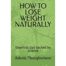 (英文圖書) How to Lose Weight Naturally: Essential tips backed by science 平裝版, Independently Published, 英文