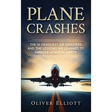 (英文圖書) Plane Crashes: The 10 deadliest air disasters and the lessons we learned to improve aviation ... 平裝版, Independently Published, 英文