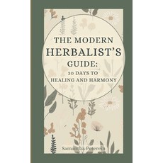 (英文圖書) The Modern Herbalist's Guide: 30 Days to Healing and Harmony 平裝版, Independently Published, 英文