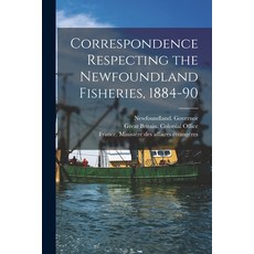 (英文圖書) Correspondence Respecting the Newfoundland Fisheries 1884-90 [microform] 平裝版, Legare Street Press, 英文