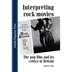 Interpreting Rock Movies: Pop Film and Its Critics in Britain 精裝版, Manchester University Press, 英文