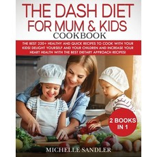 (英文圖書) Dash Diet for Mum & Kids Cookbook: The Best 220+ Healthy and Quick Recipes to cook with your ... 平裝版, Michelle Sandler, 英文