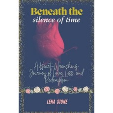 (英文圖書) Beneath the silence of time: A heart-wrenching journey of love loss and redemp... 平裝版, Independently Published, 英文