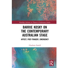 Barrie Kosky on the Contemporary Australian Stage: Affect Post-Tragedy Emergency 精裝版, Routledge, 英文