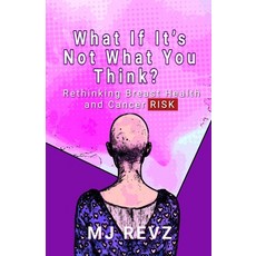 (英文圖書) What If It's Not What You Think?: Rethinking Breast Health and Cancer Risks 平裝版, Independently Published, 英文