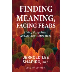 Finding Meaning Facing Fears: Living Fully Twixt Midlife and Retirement 平裝版, Cognella Press, 英文