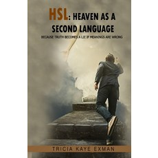 Hsl: Heaven as a Second Language: Because Truth Becomes a Lie if Meanings Are Wrong 平裝版, Independently Published, 英文