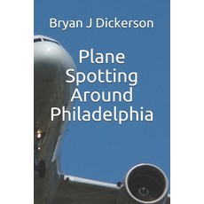 (英文圖書) Plane Spotting Around Philadelphia 平裝版, Independently Published, 英文