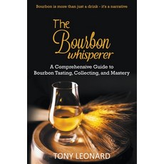 (英文圖書) The Bourbon Whisperer: A Comprehensive Guide to Bourbon Tasting Collecting and Mastery 平裝版, Tony Leonard, 英文