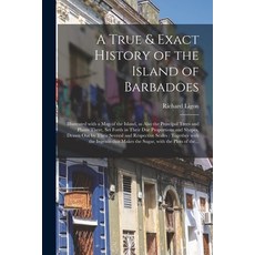 (英文圖書) A True & Exact History of the Island of Barbadoes: Illustrated With a Map of the Island as A... 平裝版, Legare Street Press, 英文
