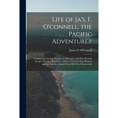 (英文圖書) Life of Ja's. F. O'connell the Pacific Adventurer: Containing Startling Passages of Adventur... 平裝版, Legare Street Press, 英文