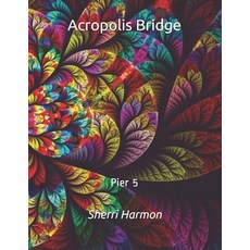 (英文圖書) Acropolis Bridge: Pier 5 平裝版, Independently Published, 英文