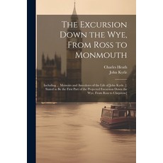 (英文圖書) The Excursion Down the Wye From Ross to Monmouth: Including ... Memoirs and Anecdotes of the... 平裝版, Legare Street Press, 英文