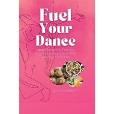 (英文圖書) Fuel Your Dance: Simple Recipes to Energise Your Moves Boost Recovery and Sta... 平裝版, Independently Published, 英文