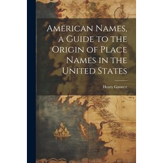 (英文圖書) American Names a Guide to the Origin of Place Names in the United States 平裝版, Legare Street Press, 英文
