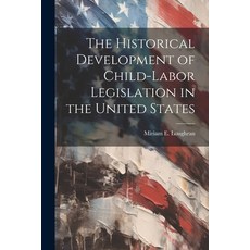(英文圖書) The Historical Development of Child-Labor Legislation in the United States 平裝版, Legare Street Press, 英文