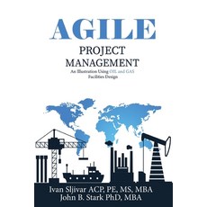 (英文圖書) Agile Project Management: An Illustration Using Oil and Gas Facilities Design 平裝版, Independently Published, 英文